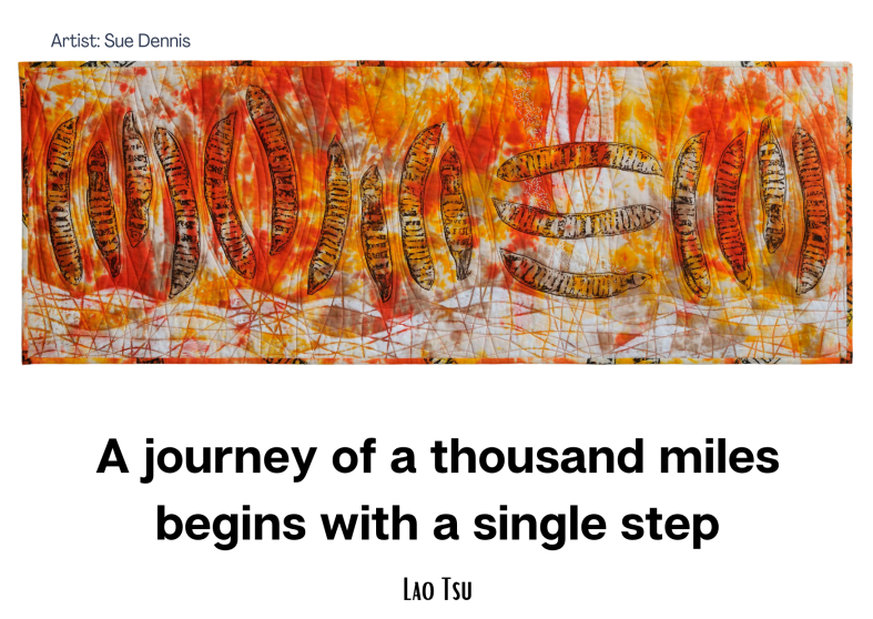 A journey of a thousand miles begins with a single step - Lao Tzu  Artwork by Sue Dennis